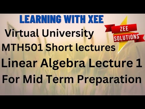 MTH501 Linear Algebra Short lectures Lecture 1 For Mids Preparation Virtual University of Pakistan