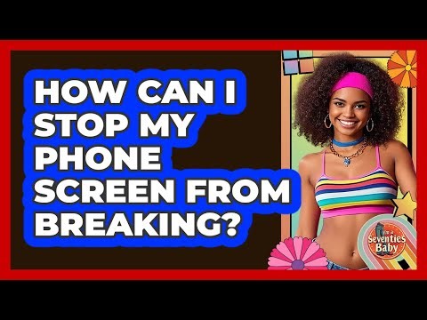 How Can I Stop My Phone Screen From Breaking? - I'm a 70s Baby