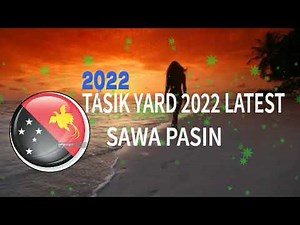 (TASIK YARD 2022 LATEST)- Sawa Pasin. PNG Hottest Outlined