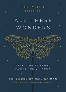 The Moth Presents: All These Wonders: 9781101904404 | PenguinRandomHouse.com: Books