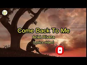 Come Back To Me-Lyrics video|Ariel Rivera