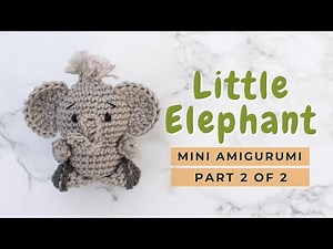 How to crochet a mini Elephant amigurumi | Easy Crochet Elephant | Free Amigurumi Pattern PART 2