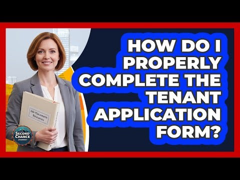 How Do I Properly Complete The Tenant Application Form?
