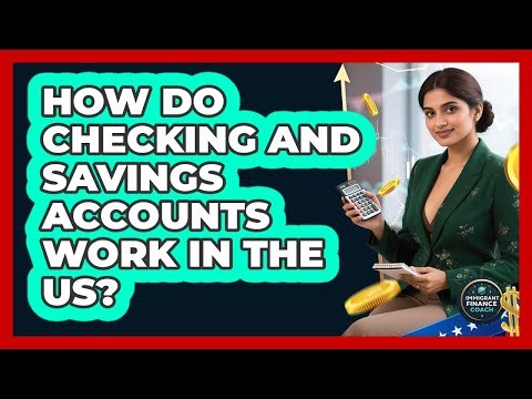 How Do Checking And Savings Accounts Work In The US?