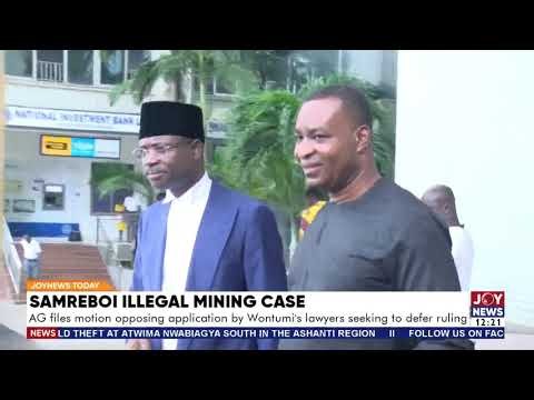 Samreboi illegal mining case: AG opposes Wontumi lawyers’ bid to defer ruling