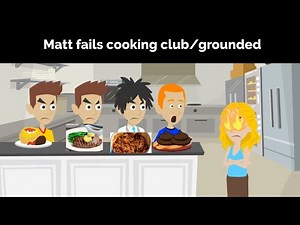 Matt fails cooking club and gets grounded