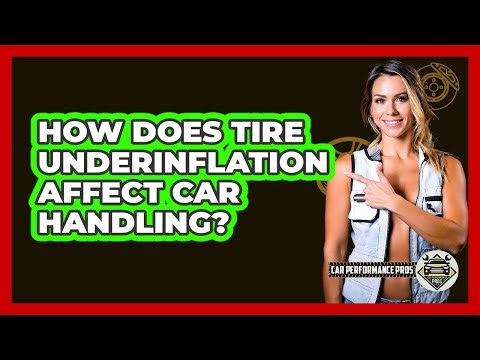 How Does Tire Underinflation Affect Car Handling?
