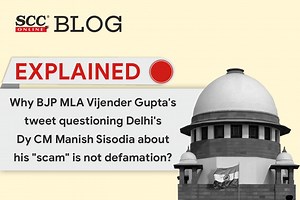 Explained| Why BJP MLA Vijender Gupta's tweet questioning Delhi's Dy CM Manish Sisodia about his "scam" is not defamation?