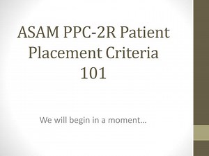 ASAM PPC-2R Patient Placement Criteria 101 - SlideServe
