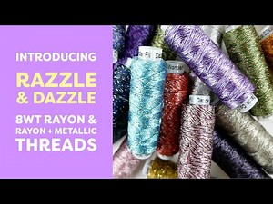 Introducing 8wt Razzle & Dazzle Rayon & Rayon + Metallic Threads