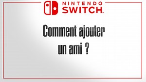 Nintendo Switch : Comment ajouter un ami ? - Dossier : Nintendo Switch : Fonctions basiques - Nos guides vidéos (mise à jour)