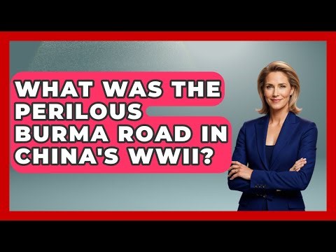 What Was The Perilous Burma Road In China's WWII? - Second World War Files