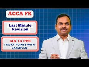 ACCA FR revision | IAS 16 PPE | Last Minute Revision