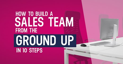 How To Build A Sales Team From The Ground Up In 11 Steps