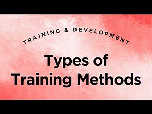 Types of Training Methods - Training & Development Lecture 6.1 (Full Version)