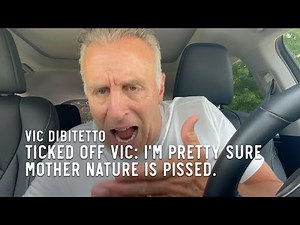 Ticked Off Vic: I'm pretty sure Mother Nature is pissed.