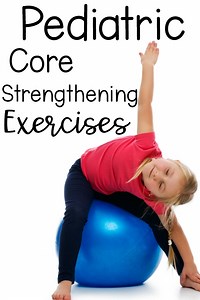 Pediatric Core Strengthening - Creative Ideas