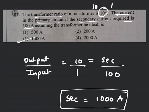 The transformer ratio of a transformer is 10: 1. The current in... | Filo