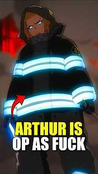 Arthur Was LOW-KEY Fire Force's Most OP Character!