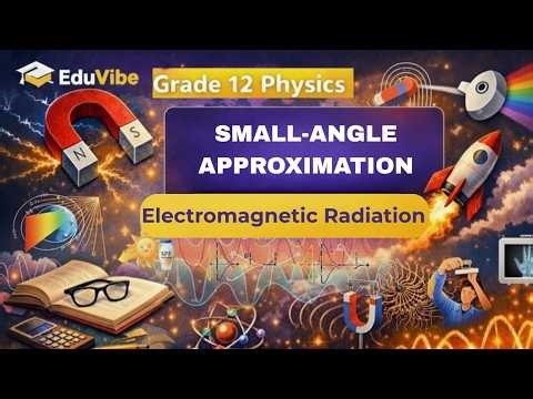Grade 12 Physics | SMALL-ANGLE APPROXIMATION | UNIT: C ELECTROMAGNETIC RADIATION | EDUVIBE | #easy