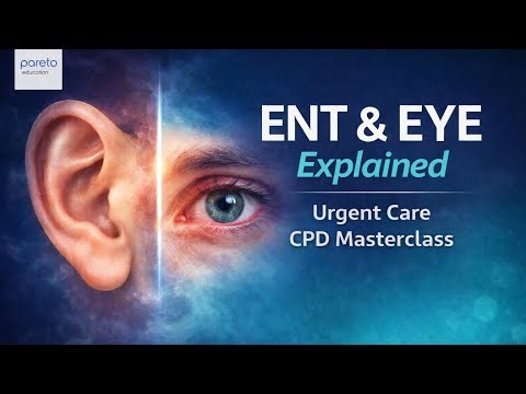 ENT & Eye Explained | Urgent Care CPD Masterclass