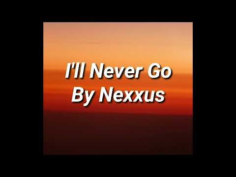 I'll Never Go - Nexxus Lyrics