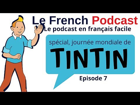 Le French Podcast 🎙️ : 7.spécial, journée mondiale de Tintin 💬