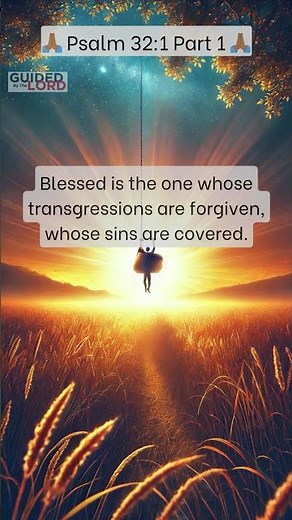 Psalm 32:1 Explained: Why Forgiveness Matters