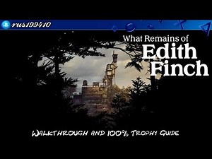 What Remains of Edith Finch - Walkthrough & 100% Trophy Guide (Trophy Guide) rus199410 [PS4]