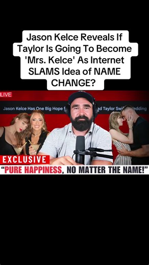 Jason Kelce Reveals If Taylor Is Going To Become 'Mrs. Kelce' As Internet SLAMS Idea of NAME CHANGE? #taylorswift #traviskelce #viral #fyp