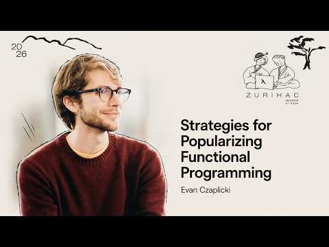 Why Companies Hire Developers Who Don't Know Elm | Evan Czaplicki | ZuriHac 2026