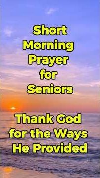Thank God for the Ways He Provided | Short Morning Prayer for Seniors
