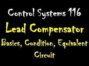 Control Systems 116: Lead Compensator: Basics, Condition, Equivalent Circuit