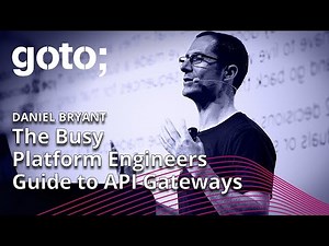 The Busy Platform Engineers Guide to API Gateways • Daniel Bryant • GOTO 2023
