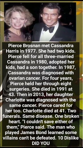 Pierce Brosnan met Cassandra Harris in 1977. She had two kids. Pierce fell