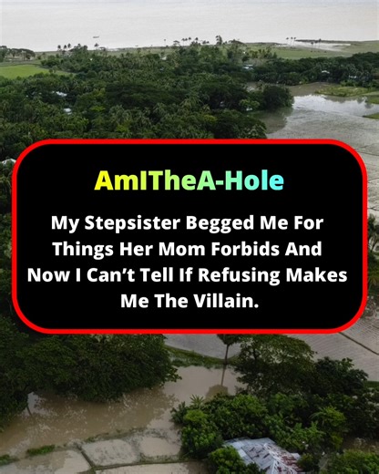 My Stepsister Begged Me For Things Her Mom Forbids And Now I Can’t Tell If Refusing Makes Me The Villain. | Am I The Wrong?