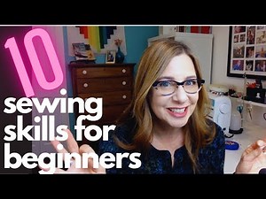10 Essential Sewing Skills for Absolute Beginners