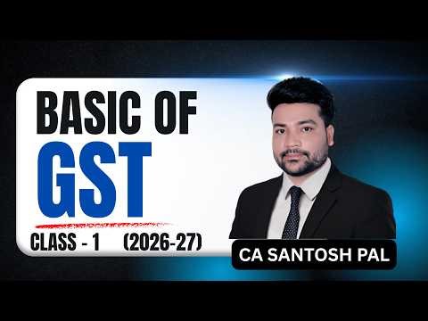 GST सीखो सबसे Easy तरीके से (2026-27) | Basic of GST Class -1 | CA Santosh Pal