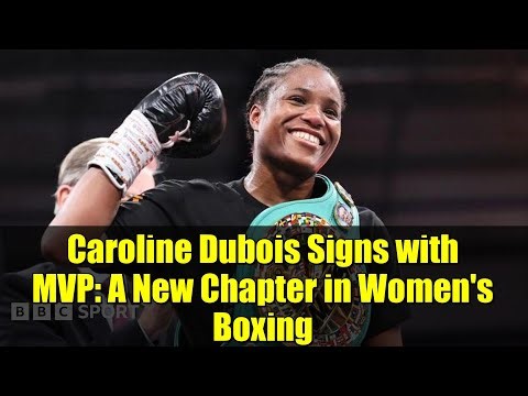 Caroline Dubois Signs with MVP: A New Chapter in Women's Boxing