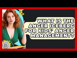 What Is The Anger Iceberg For Kids' Anger Management? - Kids Mental Wellness Guru