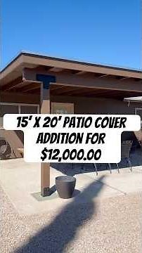 15’ x 20’ patio cover addition for $12,000. Included permits, concrete, framing, roof and painting