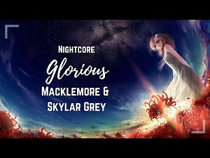 Glorious - Nightcore [Macklemore ft. Skylar Grey]