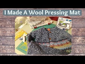 I Made A Wool Pressing Mat - Did I Mess Up ?$?