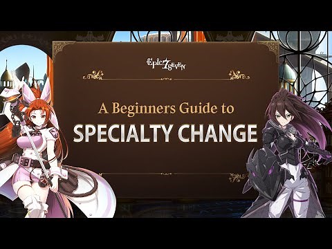 [Epic Seven] A Beginners Guide to Specialty Change