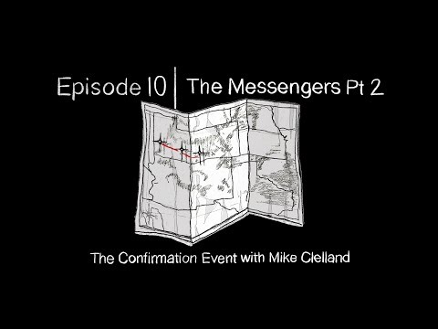Ep. 10 | The Messengers Pt 2: The Confirmation Event with Mike Clelland
