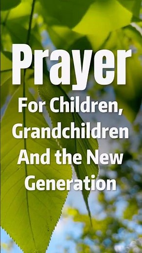 Prayer for Children,Grandchildren,and the New Generation with God’s protection,wisdom,and purpose!