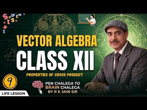 Vector Algebra Class 12 | Properties of Cross Product | Chapter 9 Life Lesson by R K Jain Sir