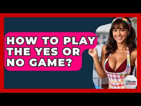 How To Play The Yes Or No Game? - Ultimate Life Hacks