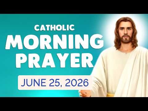 🙏 Catholic MORNING PRAYER TODAY 🙏 THURSDAY June 25, 2026 Prayers