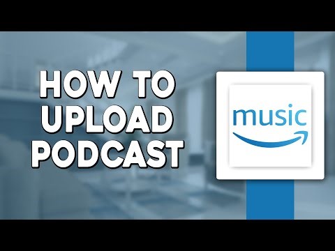 How To Upload Podcast On Amazon Music (Quick & Easy)